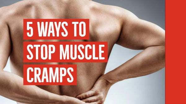 5 Ways To Stop Muscle Cramps