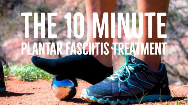 The 10 Minute Plantar Fasciitis Treatment